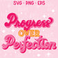 Progress Over Perfection SVG-PNG-EPS